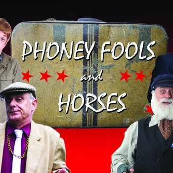 Phoney Fools and Horses Phoney Fools and Horses