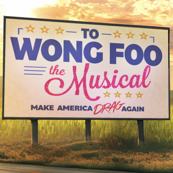 To Wong Foo The Musical To Wong Foo The Musical