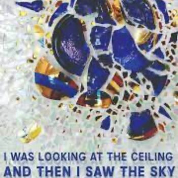 I Was Looking At the Ceiling and Then I Saw the Sky I Was Looking At the Ceiling and Then I Saw the Sky