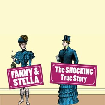 Fanny & Stella: The Shocking True Story Fanny & Stella: The Shocking True Story
