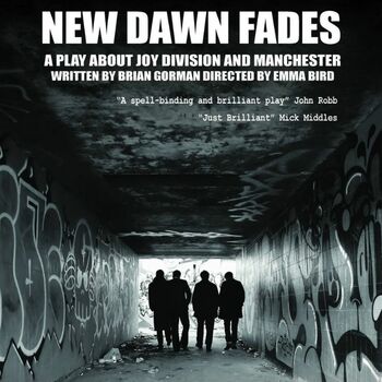 New Dawn Fades: A Play About Joy Division & Manchester New Dawn Fades: A Play About Joy Division & Manchester