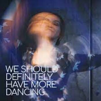 We Should Definitely Have More Dancing We Should Definitely Have More Dancing