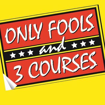 Only Fools and 3 Courses Only Fools and 3 Courses